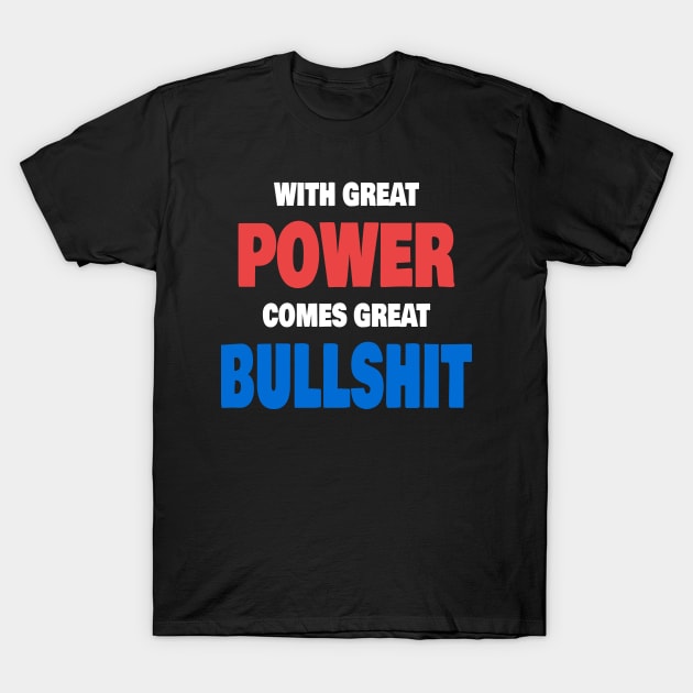 With Great Power Comes Great Bullshit Quote T-Shirt by Axiomfox